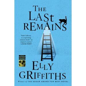 The Last Remains: A Mystery -- Elly Griffiths